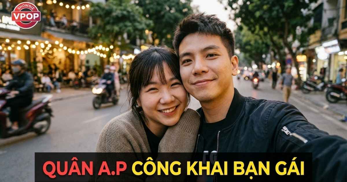 Quân A.P Công Khai Bạn Gái Sau 12 Năm: Chuyện Tình Kín
